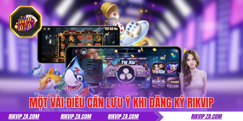 Một vài điều cần lưu ý khi đăng ký RIKVIP 