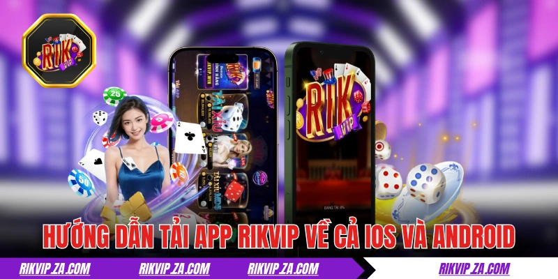 Hướng dẫn tải app RIKVIP về cả iOS và Android